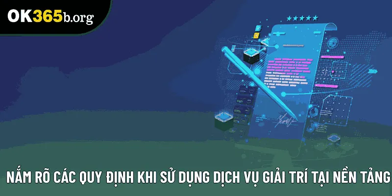 Nắm rõ các quy định khi sử dụng dịch vụ giải trí tại nền tảng Nắm rõ các quy định khi sử dụng dịch vụ giải trí tại nền tảng