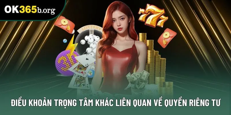 Điều khoản trọng tâm khác liên quan về quyền riêng tư Điều khoản trọng tâm khác liên quan về quyền riêng tư